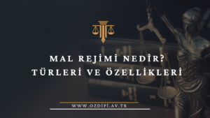 MAL REJİMİ NEDİR TÜRLERİ VE ÖZELLİKLERİ