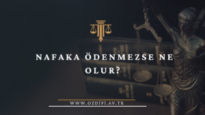 NAFAKA ÖDENMEZSE NE OLUR