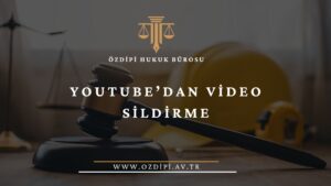 YOUTUBE’DAN VİDEO SİLDİRME